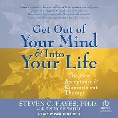Get Out of Your Mind & Into Your Life by Steven C. Hayes audiobook