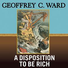 A Disposition to Be Rich by Geoffrey C. Ward audiobook