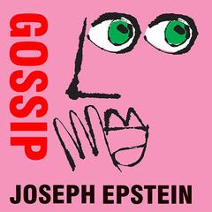 Gossip by Joseph Epstein audiobook