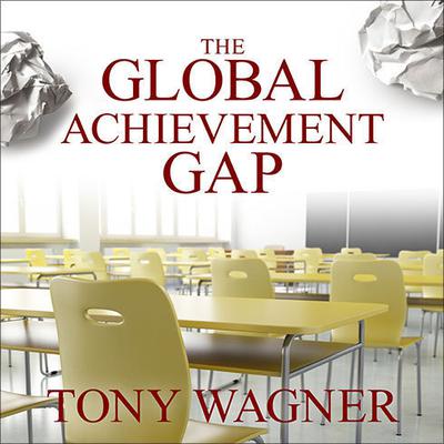 The Global Achievement Gap by Tony Wagner audiobook