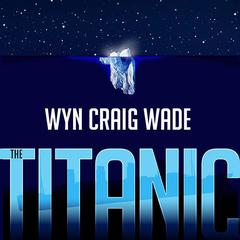 The Titanic by Wyn Craig Wade audiobook