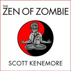 The Zen of Zombie by Scott Kenemore audiobook