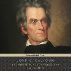 A Disquisition on Government by John C. Calhoun audiobook