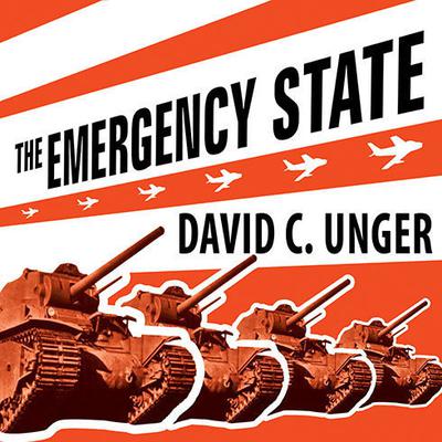 The Emergency State by David C. Unger audiobook