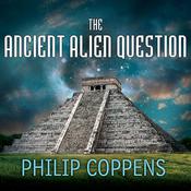 The Ancient Alien Question by  Philip Coppens audiobook