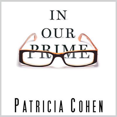 In Our Prime by Patricia Cohen audiobook