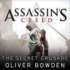 Assassin's Creed: The Secret Crusade by Oliver Bowden audiobook