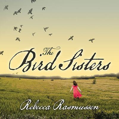The Bird Sisters by Rebecca Rasmussen audiobook