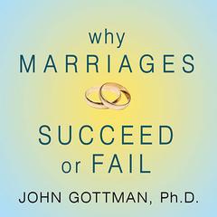 Why Marriages Succeed or Fail by John Gottman, PhD audiobook