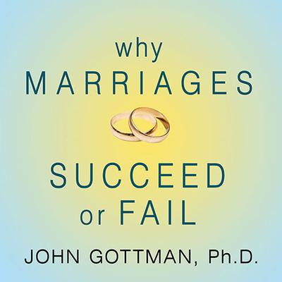 Why Marriages Succeed or Fail by John Gottman, PhD audiobook