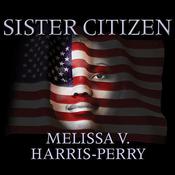 Sister Citizen by  Melissa V. Harris-Perry audiobook