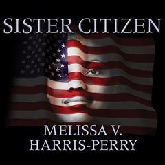 Sister Citizen by Melissa V. Harris-Perry audiobook