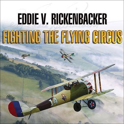 Fighting the Flying Circus by Eddie V. Rickenbacker audiobook