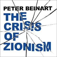 The Crisis of Zionism by Peter Beinart audiobook
