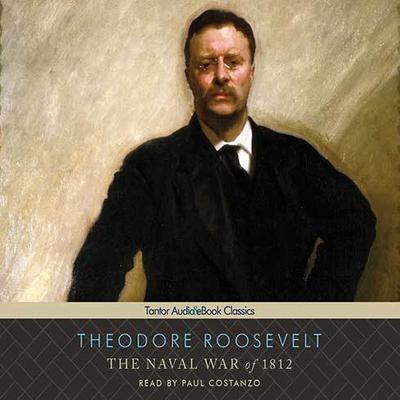 The Naval War of 1812 by Theodore Roosevelt audiobook