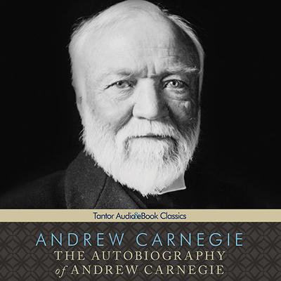 The Autobiography of Andrew Carnegie by Andrew Carnegie audiobook