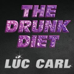 The Drunk Diet by Lüc Carl audiobook
