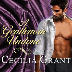 A Gentleman Undone by Cecilia Grant audiobook