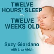 Twelve Hours' Sleep by Twelve Weeks Old by  Suzy Giordano audiobook