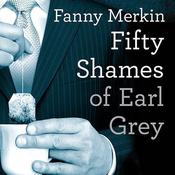 Fifty Shames of Earl Grey by  Fanny Merkin audiobook
