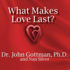 What Makes Love Last? by John Gottman, PhD audiobook