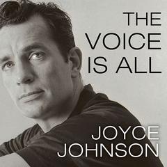The Voice Is All by Joyce Johnson audiobook