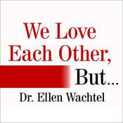 We Love Each Other, But . . . by  Dr.  Ellen Wachtel audiobook