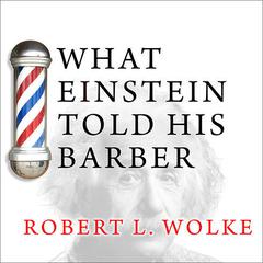 What Einstein Told His Barber by Robert L. Wolke audiobook