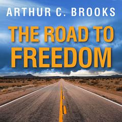 The Road to Freedom by Arthur C. Brooks audiobook