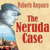 The Neruda Case by  Roberto Ampuero audiobook
