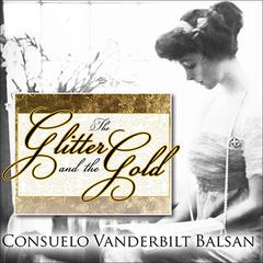 The Glitter and the Gold by Consuelo Vanderbilt Balsan audiobook