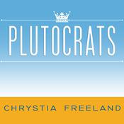 Plutocrats by  Chrystia Freeland audiobook
