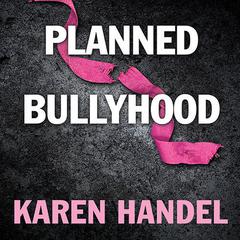 Planned Bullyhood by Karen Handel audiobook