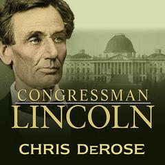 Congressman Lincoln by Chris DeRose audiobook