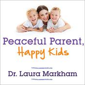 Peaceful Parent, Happy Kids by  Laura Markham PhD audiobook