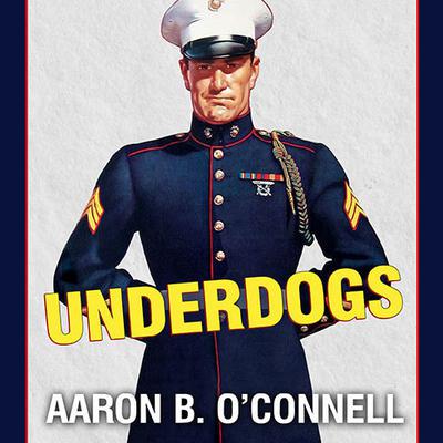 Underdogs by Aaron B. O’Connell audiobook