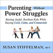 Parenting Without Power Struggles by  Susan Stiffelman, MFT audiobook