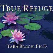 True Refuge by  Tara Brach PhD audiobook