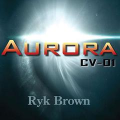 Aurora: CV-01 by Ryk Brown audiobook