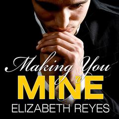 Making You Mine by Elizabeth Reyes audiobook