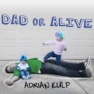 Dad or Alive by Adrian Kulp audiobook