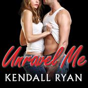 Unravel Me by  Kendall Ryan audiobook