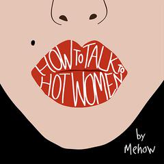 How to Talk to Hot Women by Mehow  audiobook