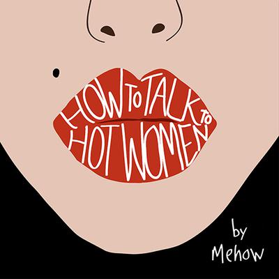 How to Talk to Hot Women by Mehow  audiobook