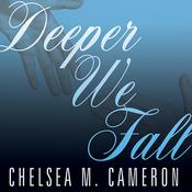 Deeper We Fall by  Chelsea M. Cameron audiobook