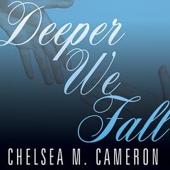 Deeper We Fall by Chelsea M. Cameron audiobook