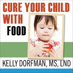 Cure Your Child with Food by Kelly Dorfman audiobook