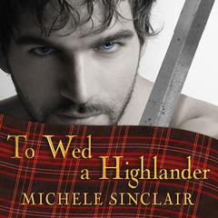 To Wed a Highlander by Michele Sinclair audiobook
