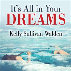 It's All in Your Dreams by Kelly Sullivan Walden audiobook