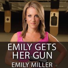 Emily Gets Her Gun by Emily Miller audiobook